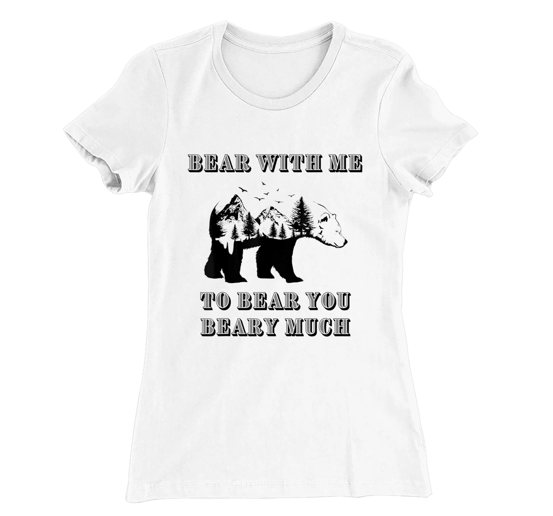 FUNNY BEAR WITH ME TO BEAR YOU BEARY MUCH FUNNY TEE T-Shirt, Kid T-Shirt and Women T-Shirt