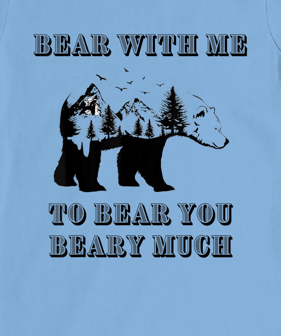 FUNNY BEAR WITH ME TO BEAR YOU BEARY MUCH FUNNY TEE T-Shirt, Kid T-Shirt and Women T-Shirt