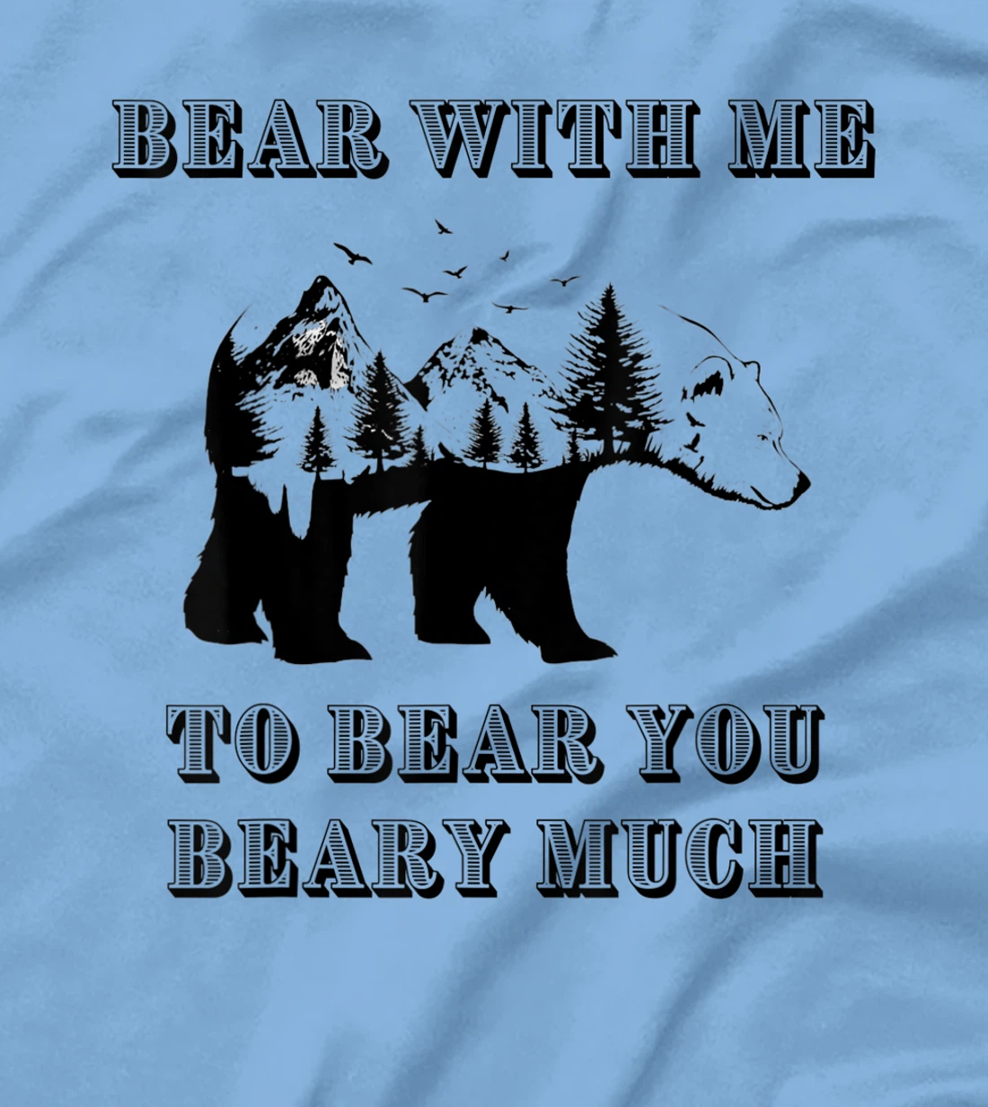 FUNNY BEAR WITH ME TO BEAR YOU BEARY MUCH FUNNY TEE T-Shirt, Kid T-Shirt and Women T-Shirt