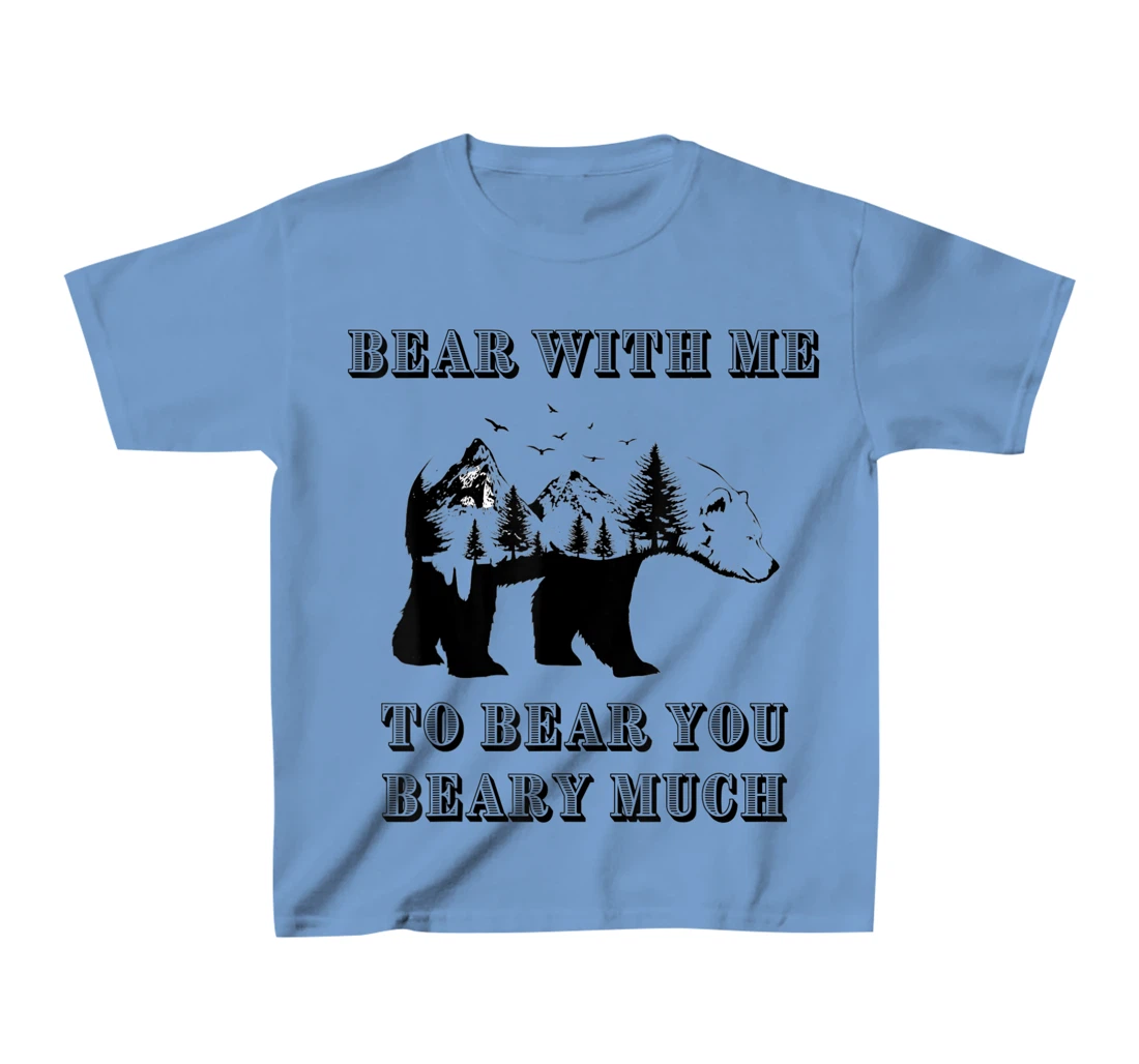 FUNNY BEAR WITH ME TO BEAR YOU BEARY MUCH FUNNY TEE T-Shirt, Kid T-Shirt and Women T-Shirt