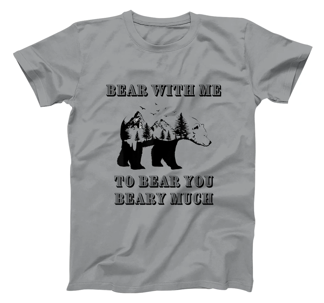 FUNNY BEAR WITH ME TO BEAR YOU BEARY MUCH FUNNY TEE T-Shirt, Kid T-Shirt and Women T-Shirt