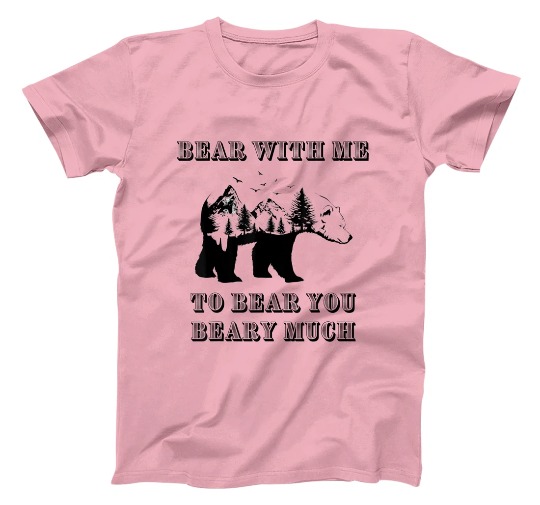FUNNY BEAR WITH ME TO BEAR YOU BEARY MUCH FUNNY TEE T-Shirt, Kid T-Shirt and Women T-Shirt