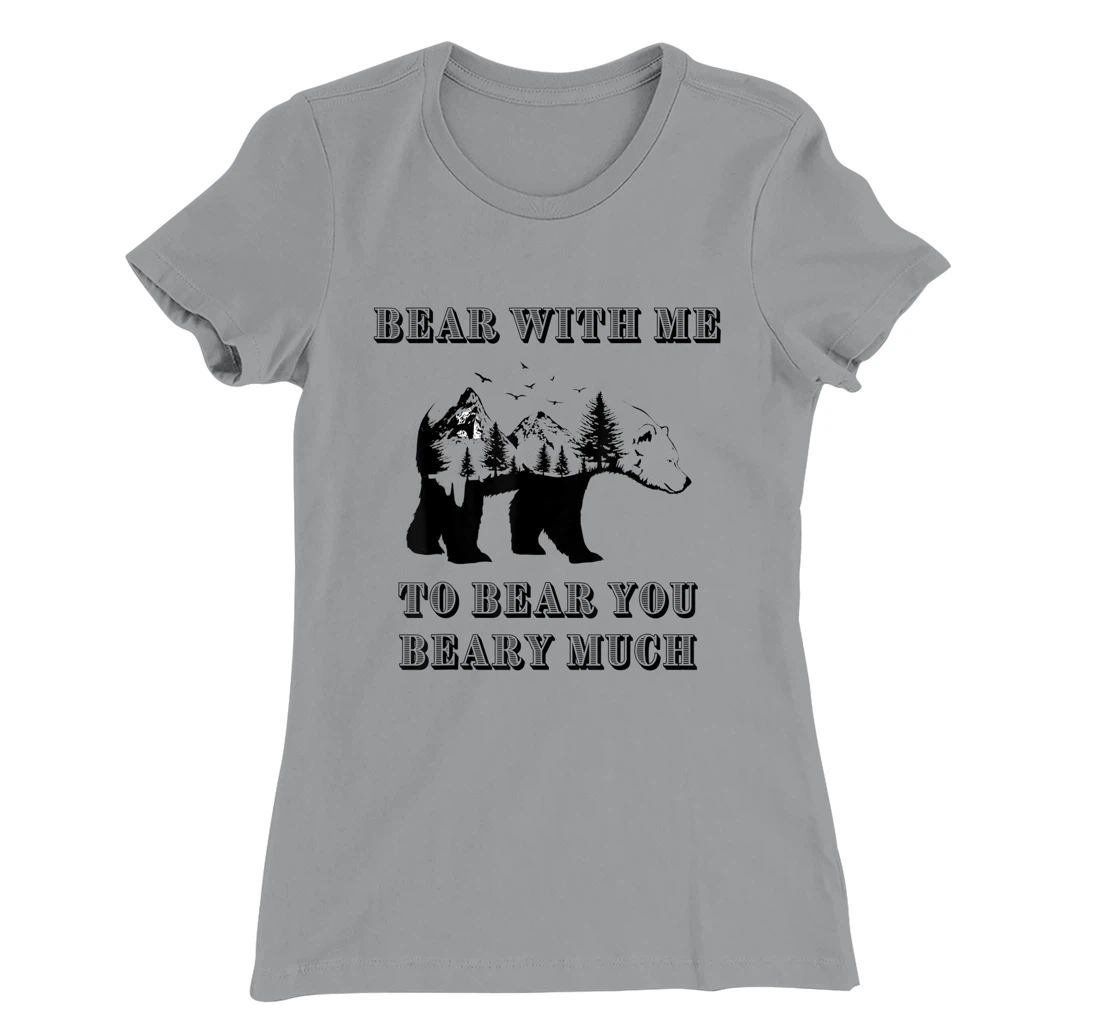 FUNNY BEAR WITH ME TO BEAR YOU BEARY MUCH FUNNY TEE T-Shirt, Kid T-Shirt and Women T-Shirt
