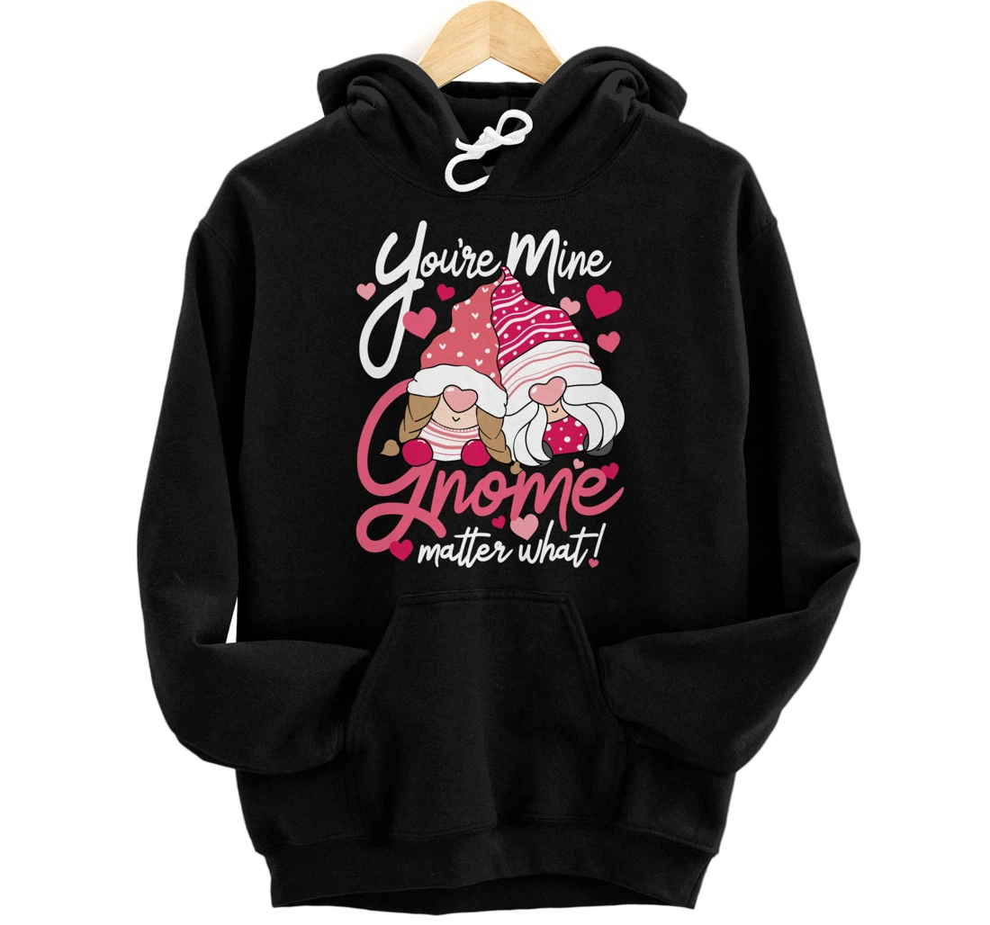 Valentine’s Day Gnomes You’re Mine Gnome Matter What Pun Pullover Hoodie