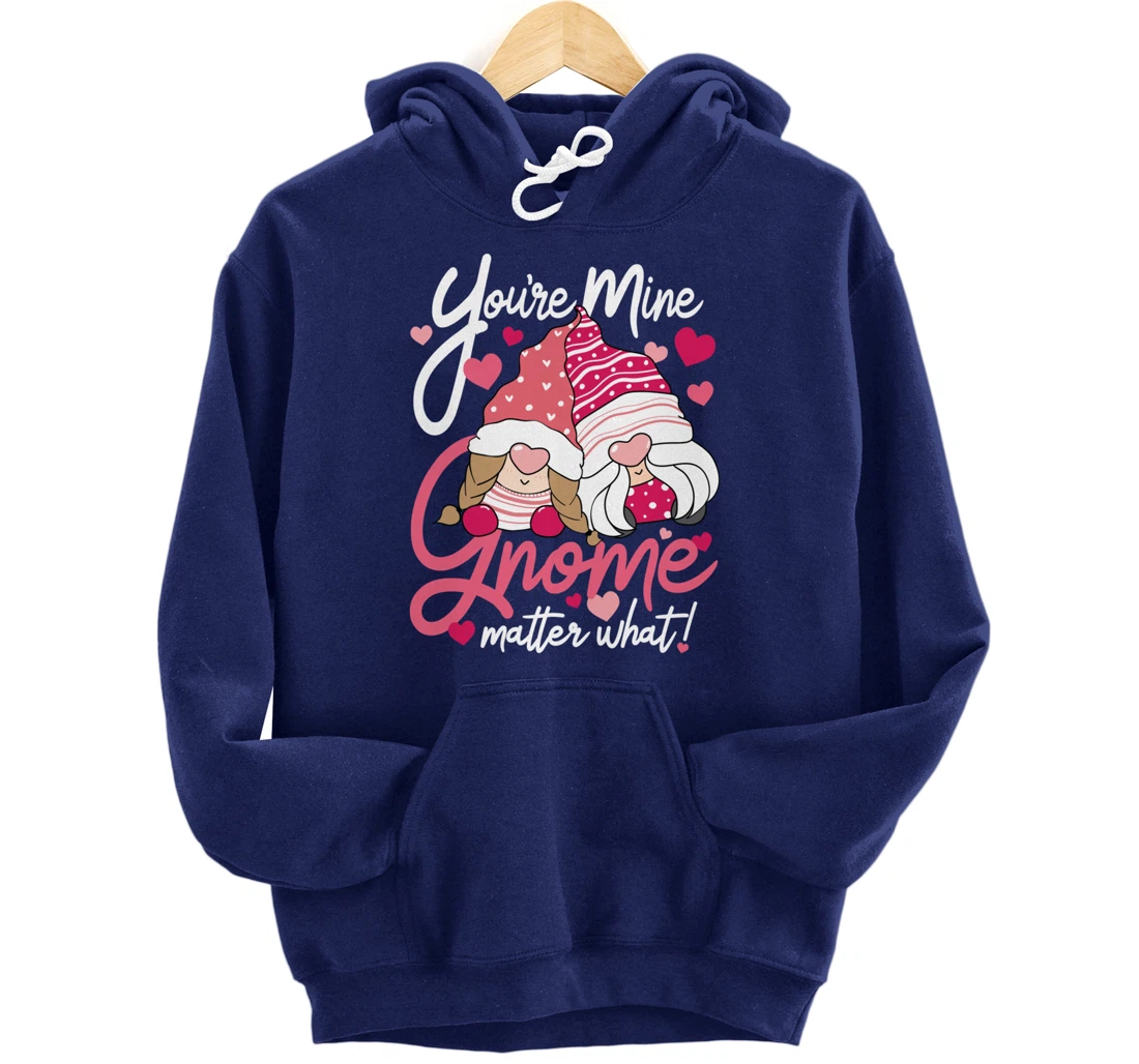 Valentine’s Day Gnomes You’re Mine Gnome Matter What Pun Pullover Hoodie