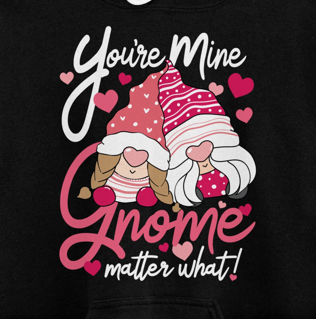 Valentine’s Day Gnomes You’re Mine Gnome Matter What Pun Pullover Hoodie