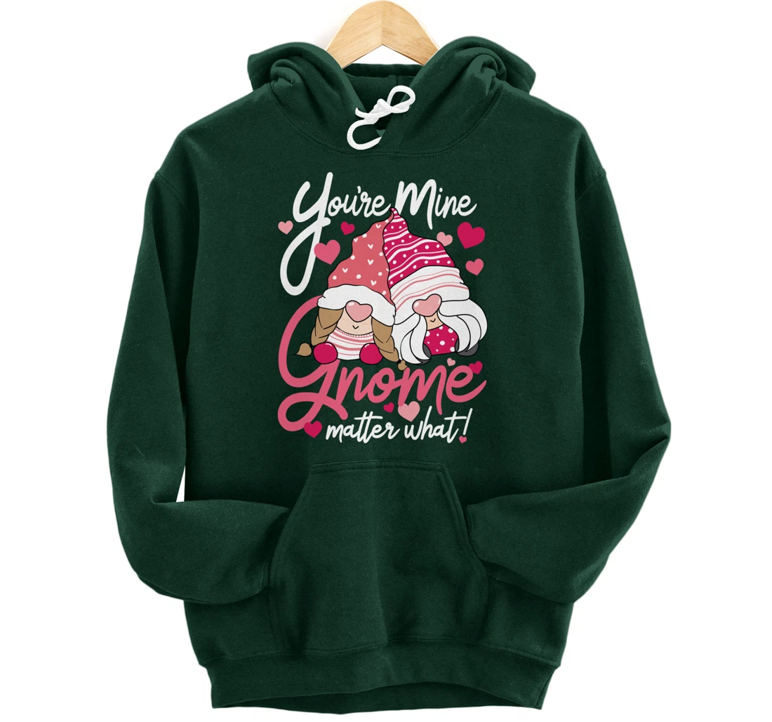 Valentine’s Day Gnomes You’re Mine Gnome Matter What Pun Pullover Hoodie