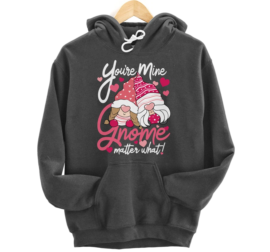 Valentine’s Day Gnomes You’re Mine Gnome Matter What Pun Pullover Hoodie