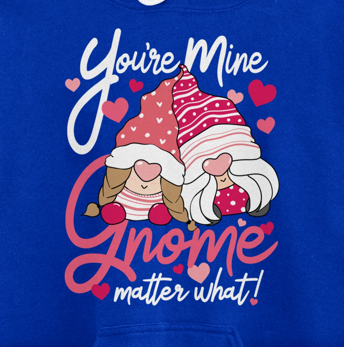 Valentine’s Day Gnomes You’re Mine Gnome Matter What Pun Pullover Hoodie