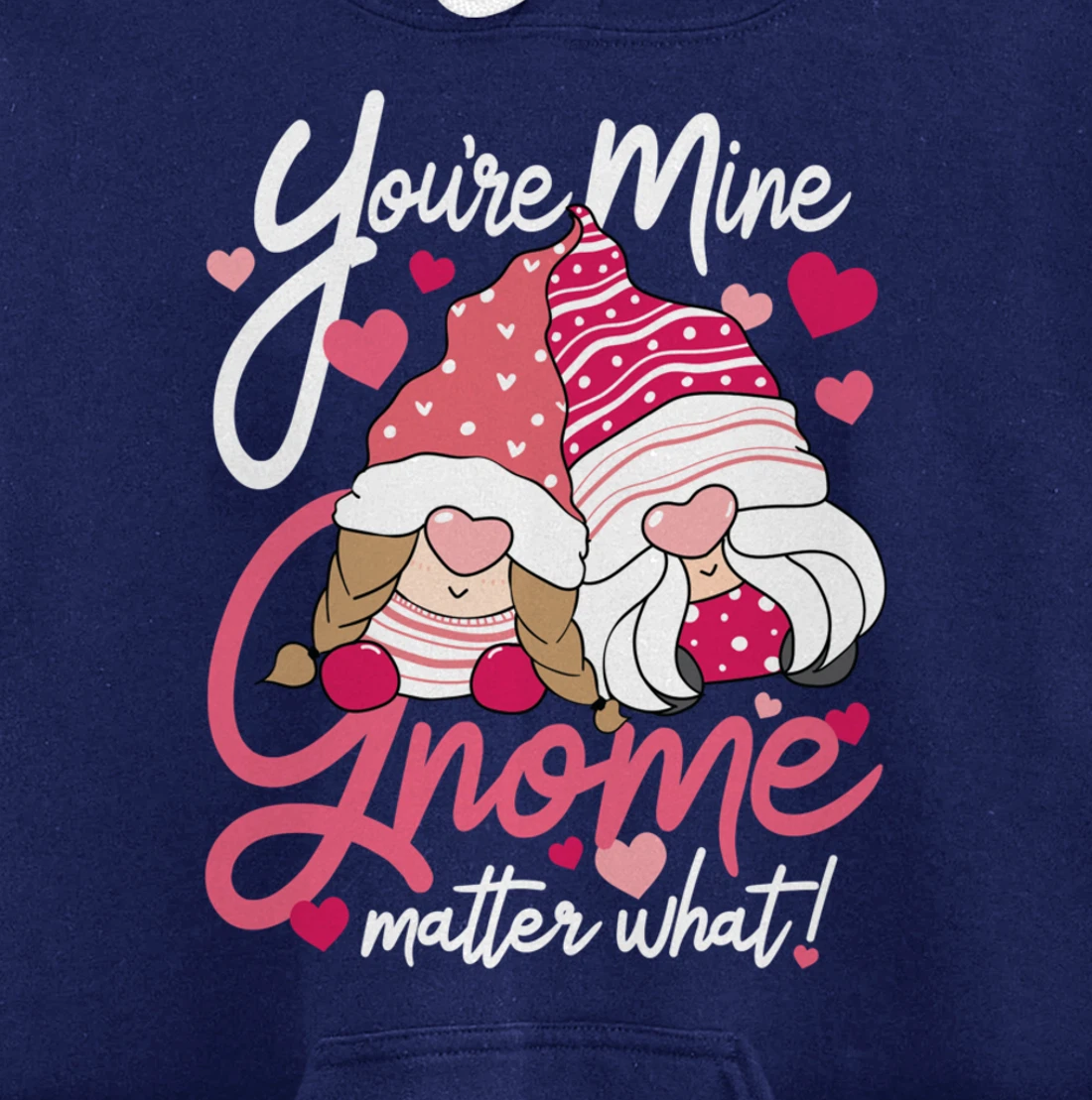 Valentine’s Day Gnomes You’re Mine Gnome Matter What Pun Pullover Hoodie
