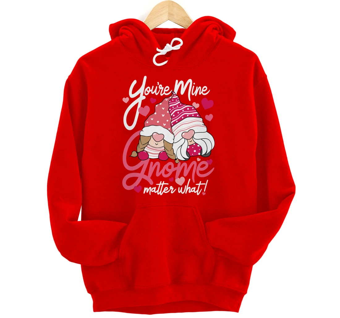 Valentine’s Day Gnomes You’re Mine Gnome Matter What Pun Pullover Hoodie