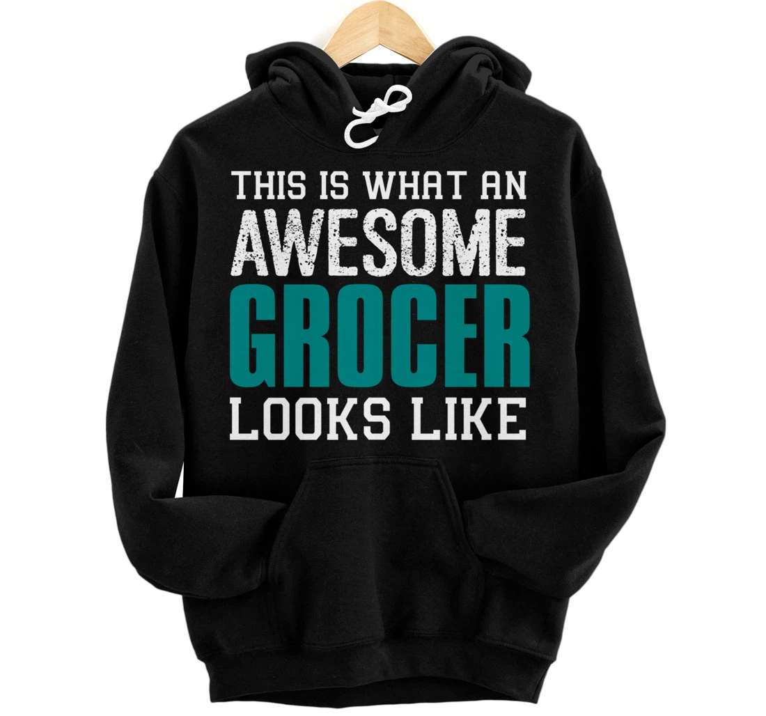 This is what an awesome Grocer looks like Fun Gift Merchant Pullover Hoodie