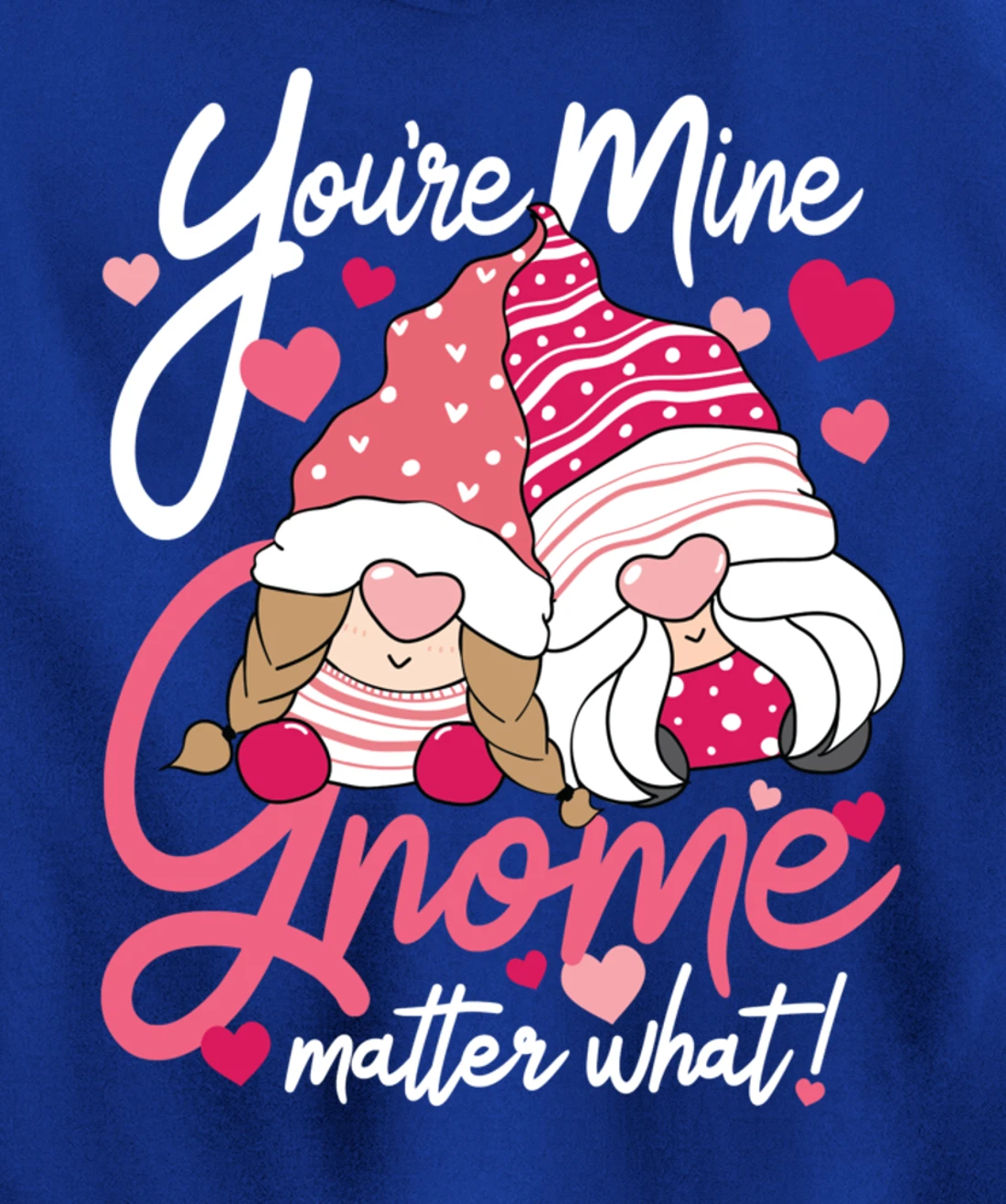 Valentine’s Day Gnomes You’re Mine Gnome Matter What Pun Pullover Hoodie