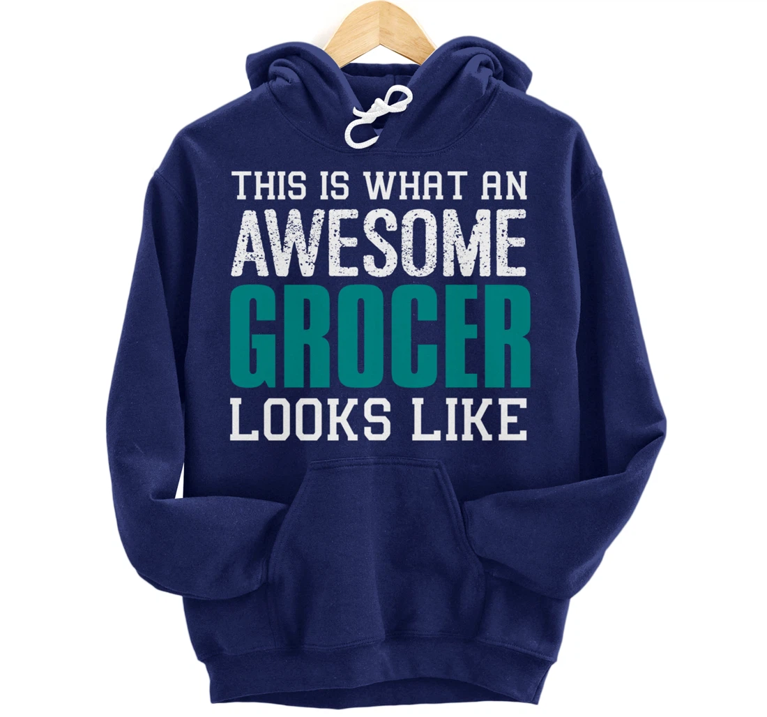 This is what an awesome Grocer looks like Fun Gift Merchant Pullover Hoodie
