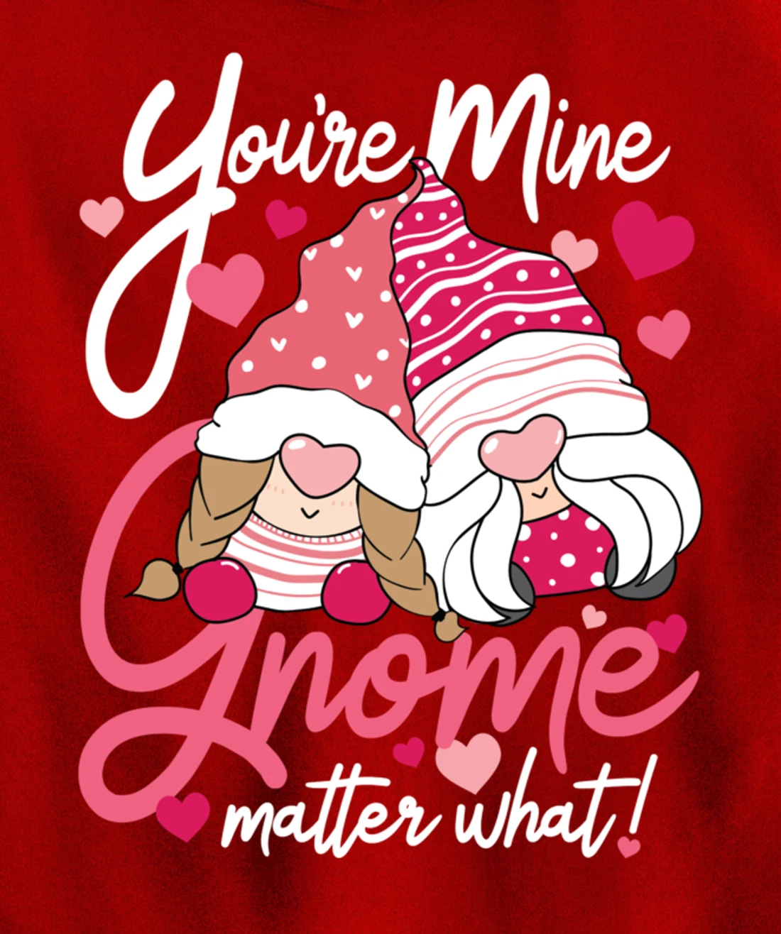 Valentine’s Day Gnomes You’re Mine Gnome Matter What Pun Pullover Hoodie