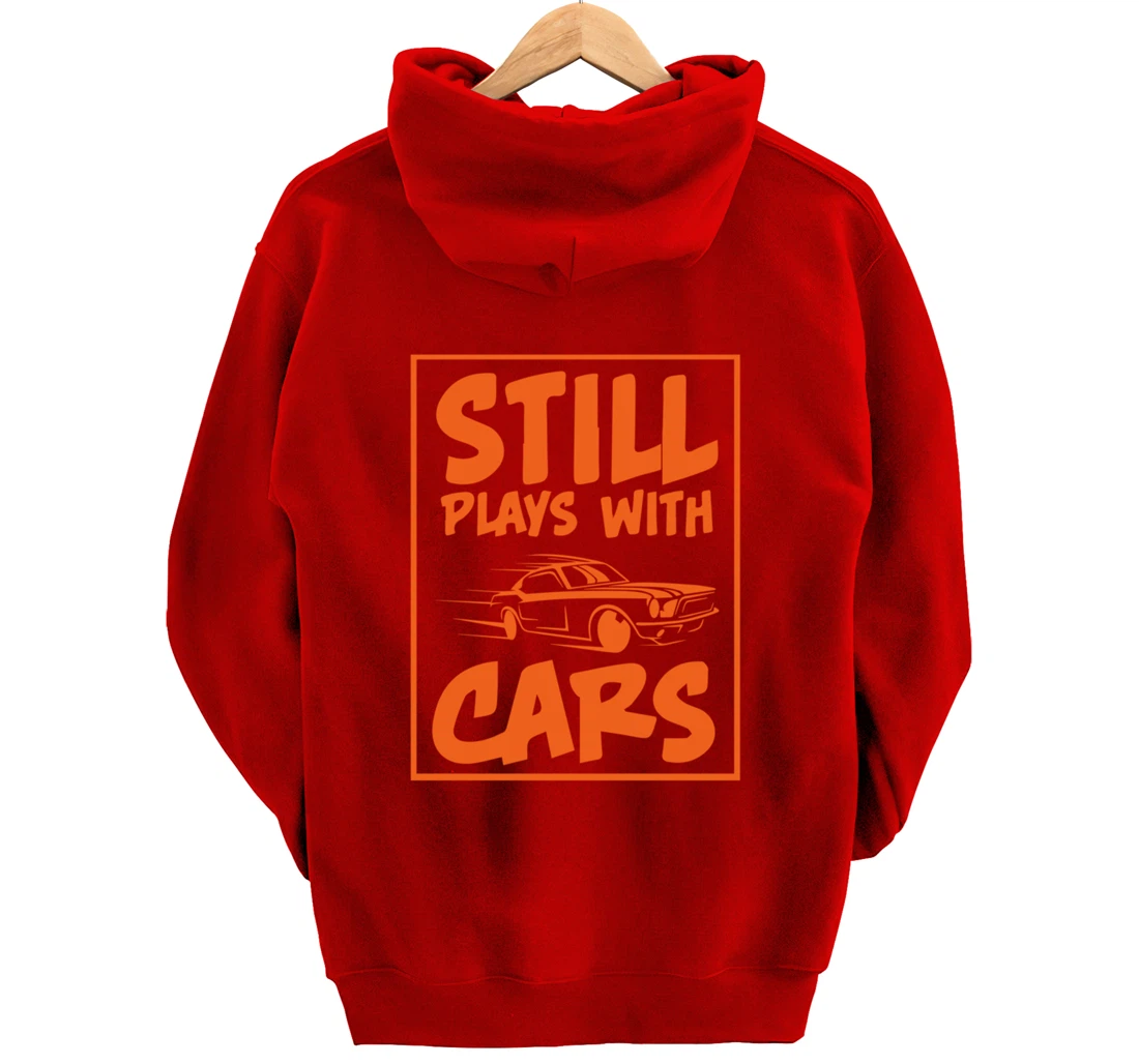 Still Plays With Cars. Car For Men Pullover Hoodie