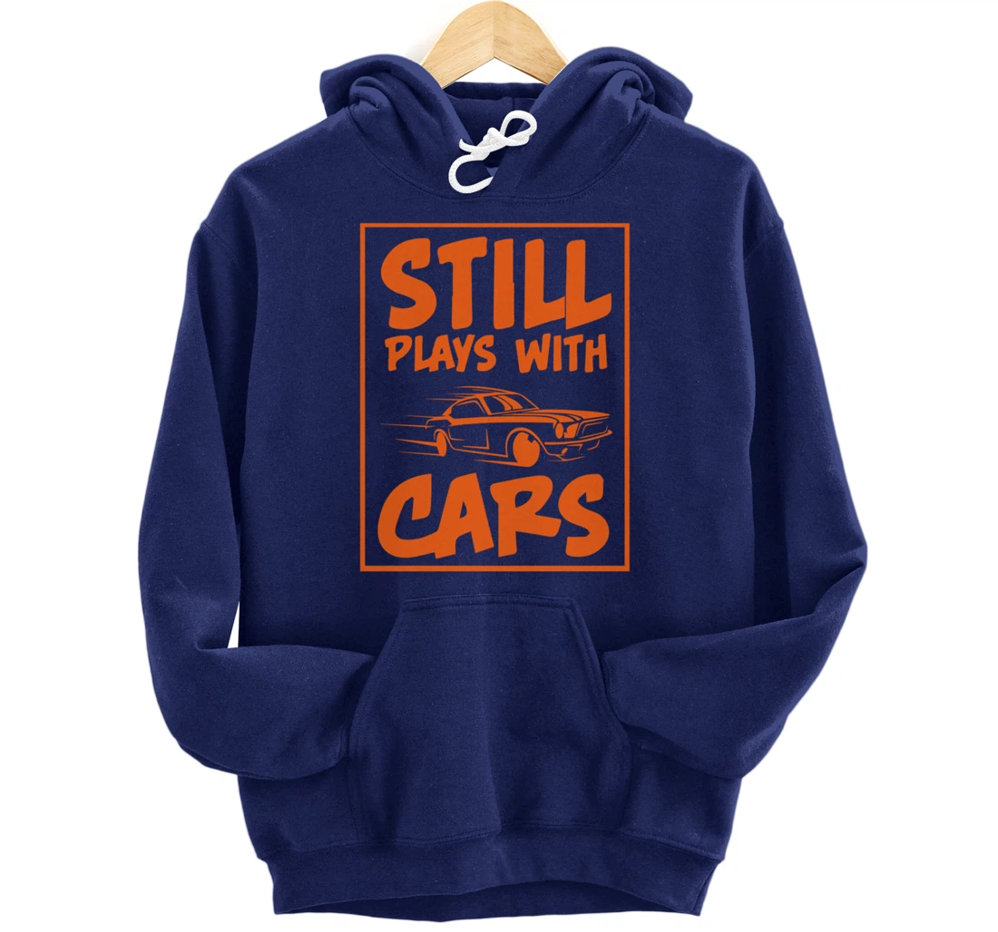 Still Plays With Cars. Car For Men Pullover Hoodie