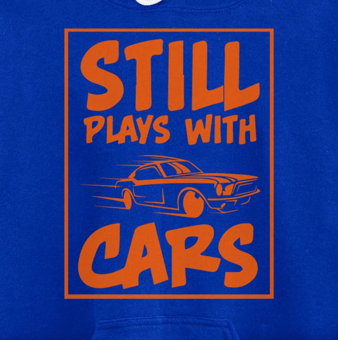 Still Plays With Cars. Car For Men Pullover Hoodie