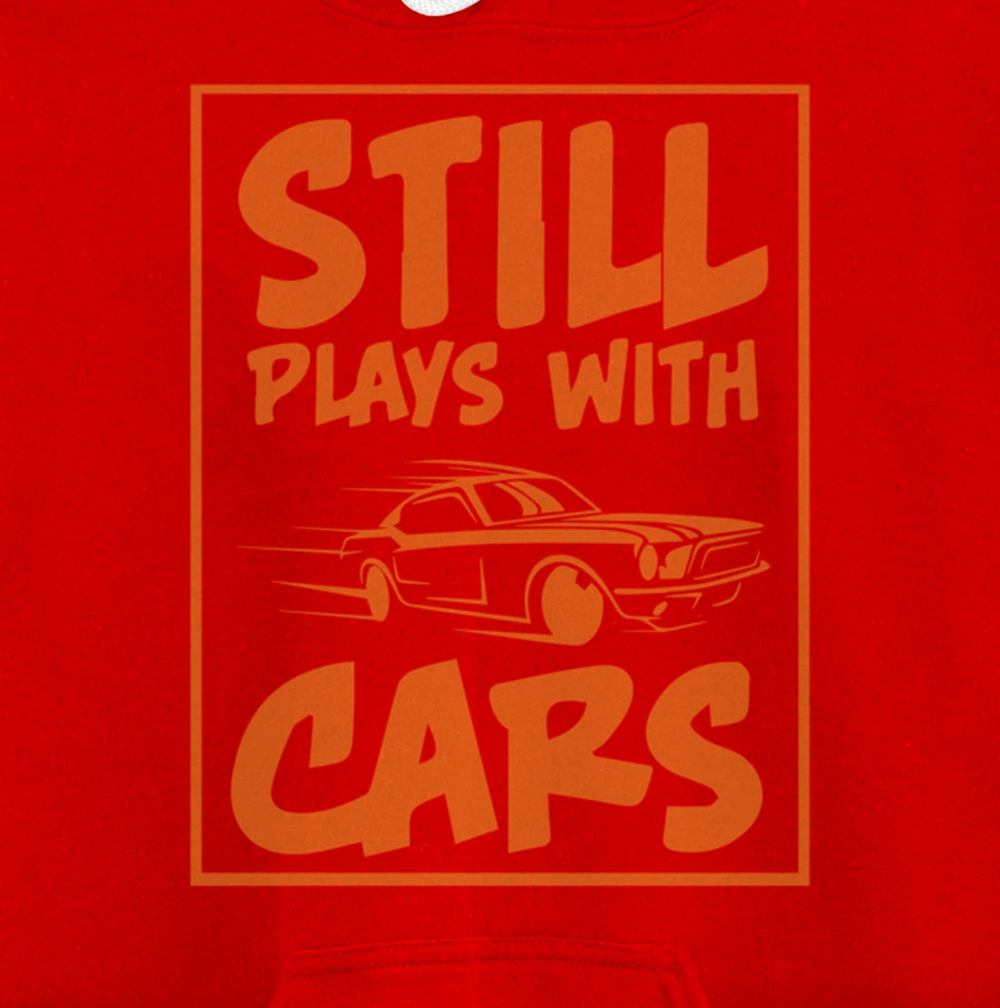 Still Plays With Cars. Car For Men Pullover Hoodie