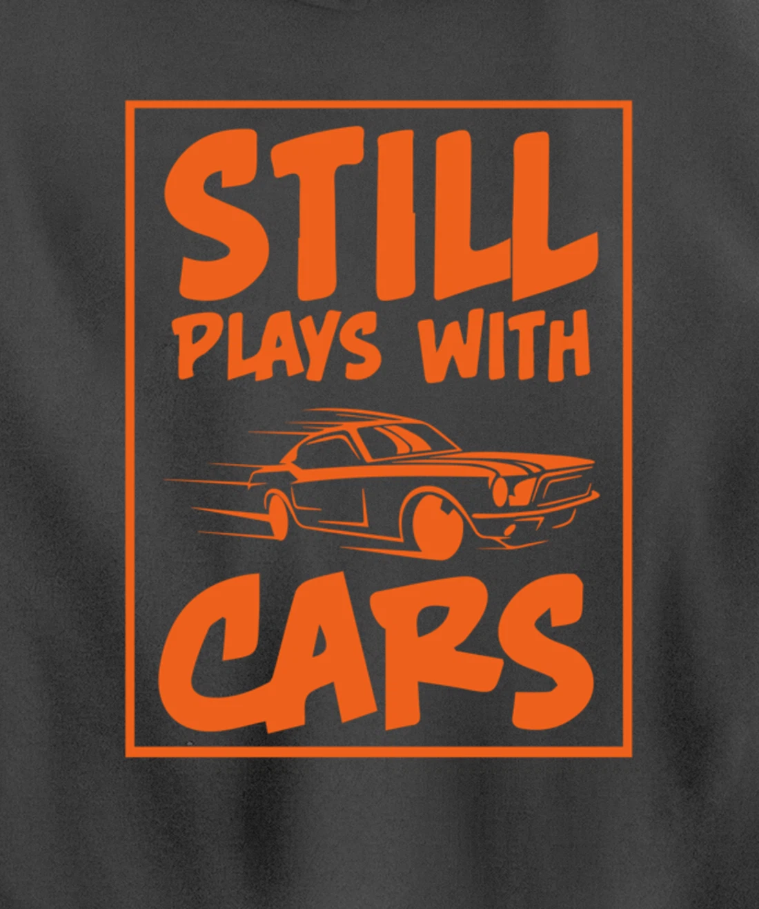 Still Plays With Cars. Car For Men Pullover Hoodie