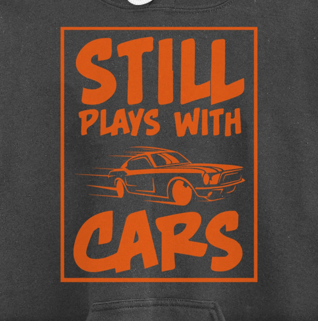Still Plays With Cars. Car For Men Pullover Hoodie
