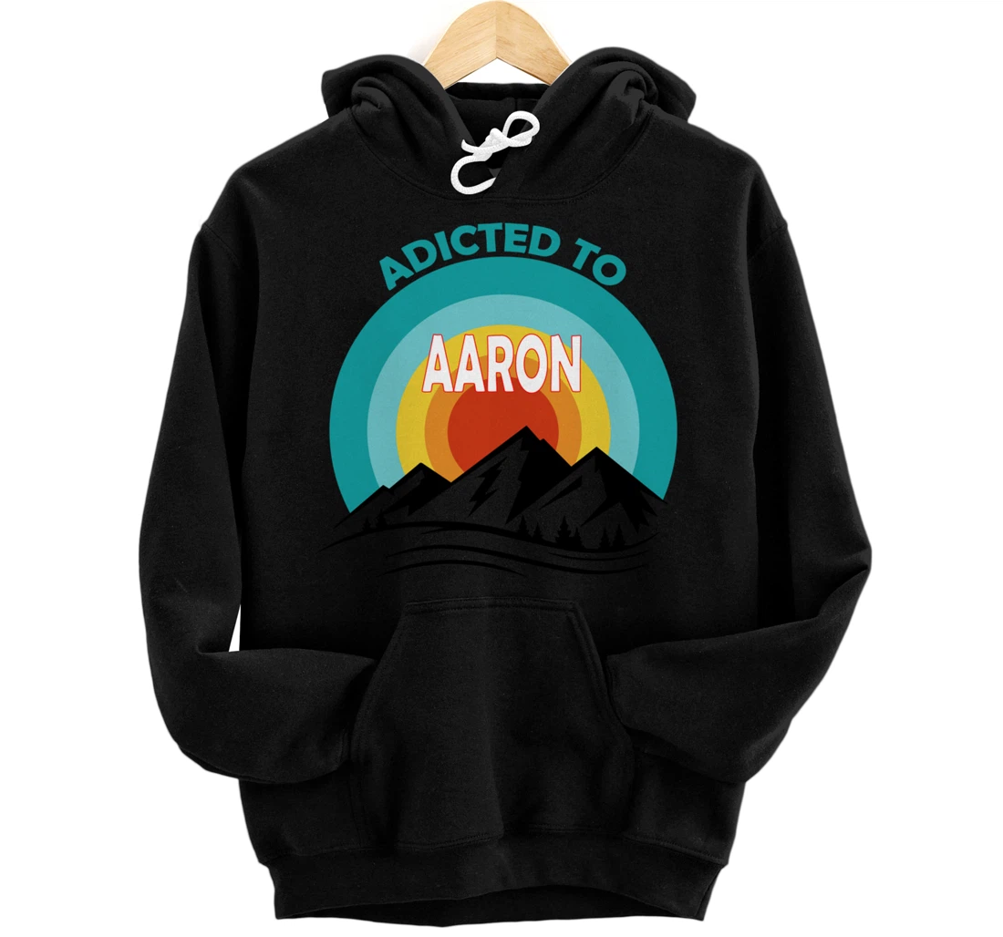 Addicted to Aaron, Gift for Aaron Pullover Hoodie
