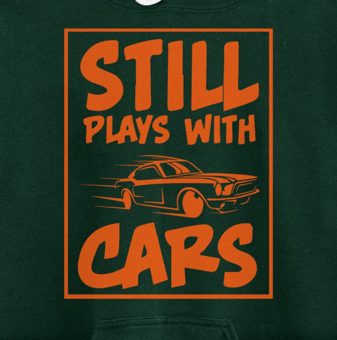 Still Plays With Cars. Car For Men Pullover Hoodie