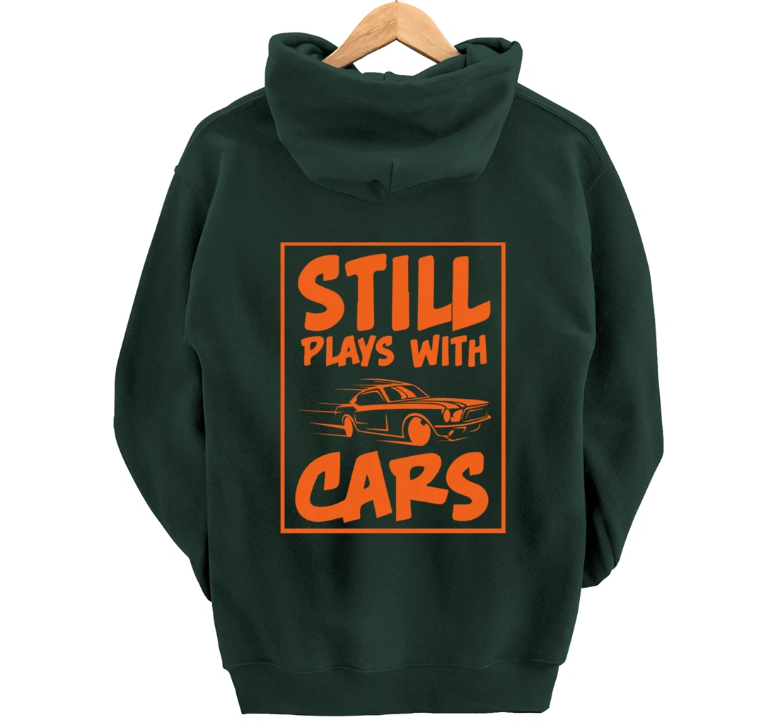 Still Plays With Cars. Car For Men Pullover Hoodie