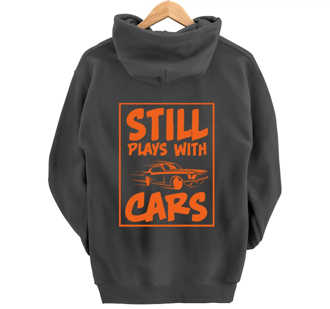 Still Plays With Cars. Car For Men Pullover Hoodie