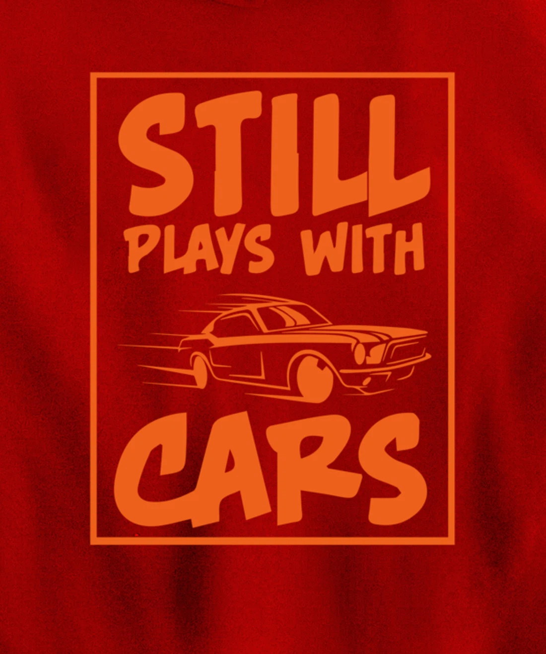 Still Plays With Cars. Car For Men Pullover Hoodie