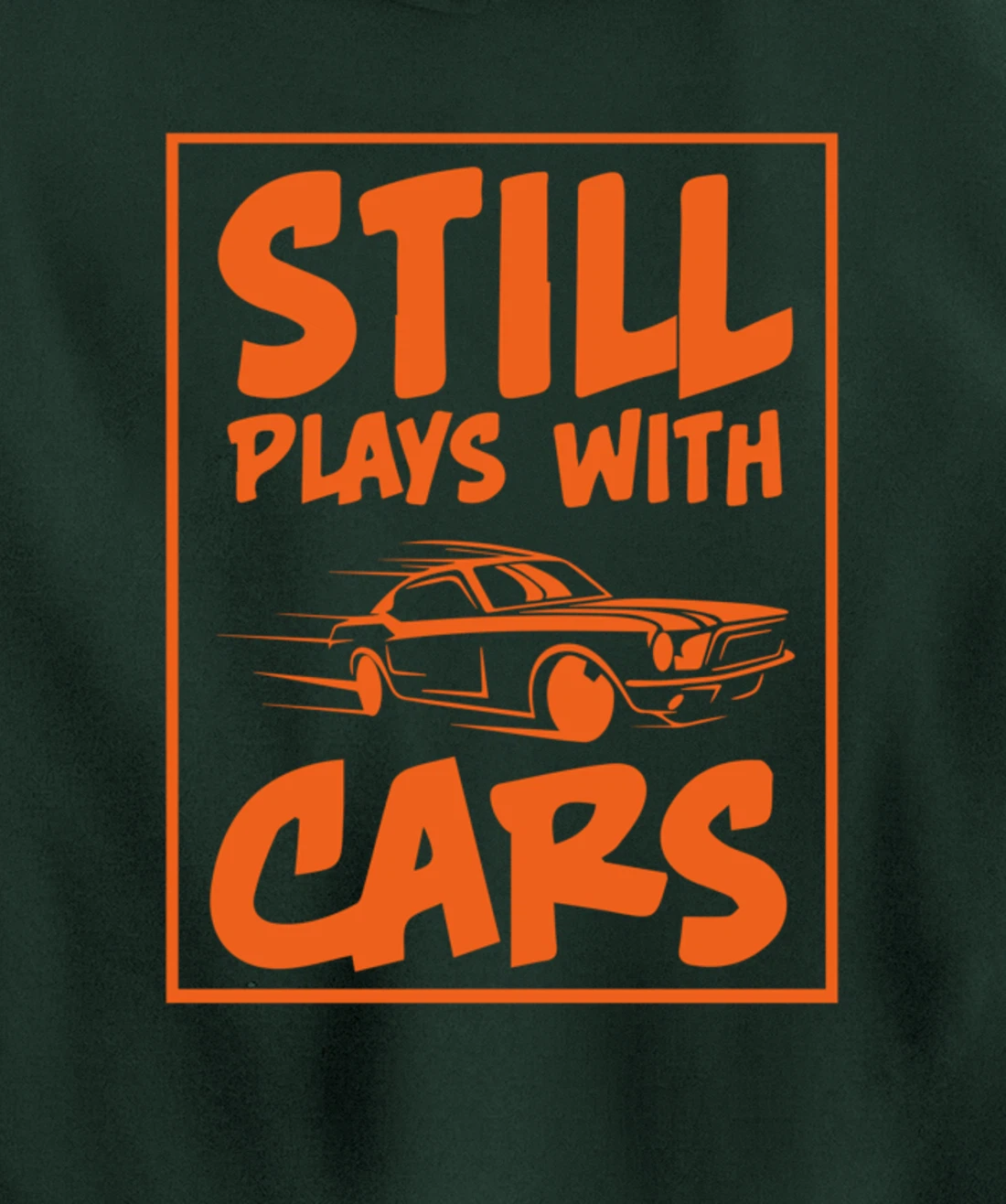 Still Plays With Cars. Car For Men Pullover Hoodie