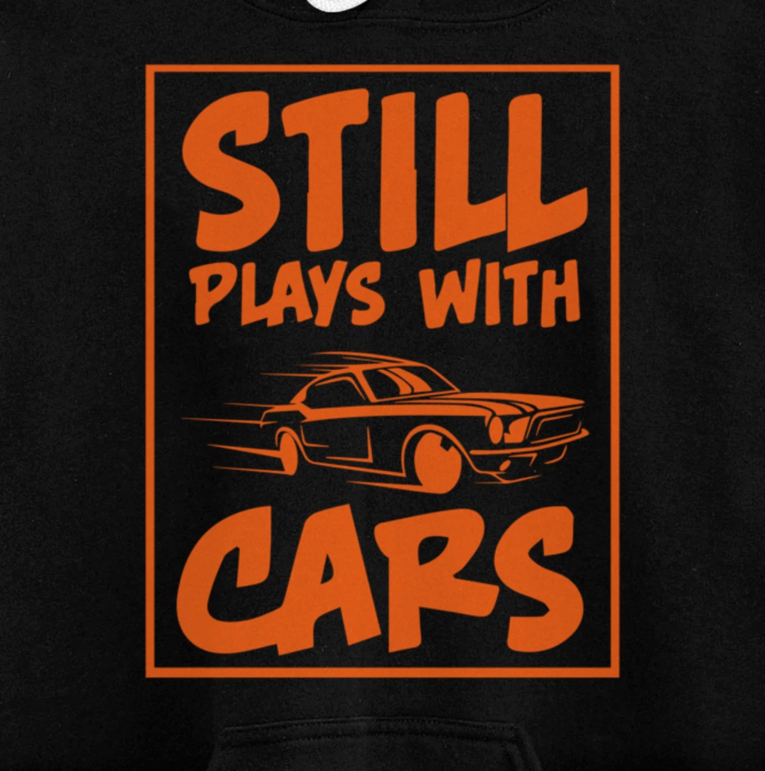 Still Plays With Cars. Car For Men Pullover Hoodie