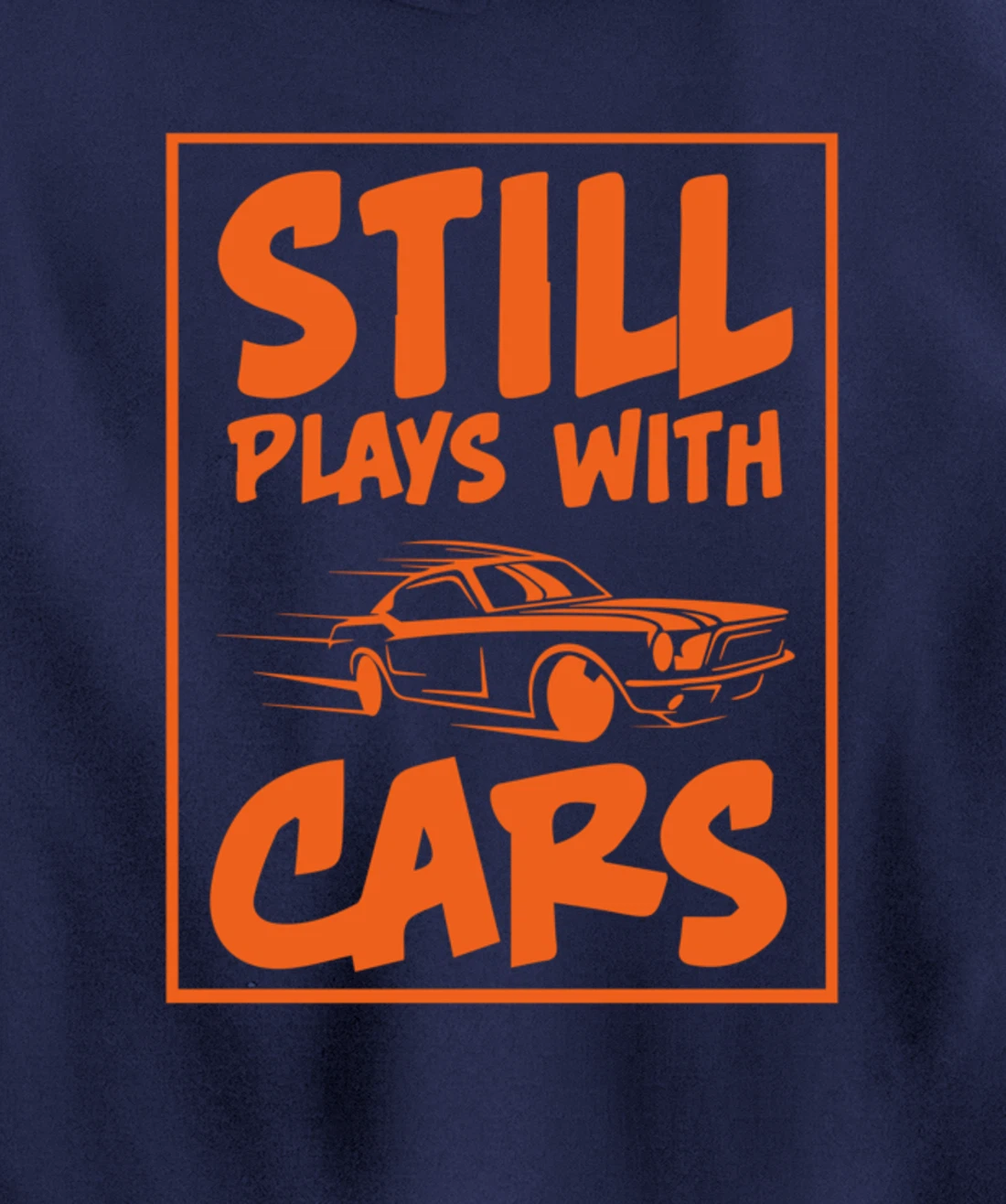 Still Plays With Cars. Car For Men Pullover Hoodie