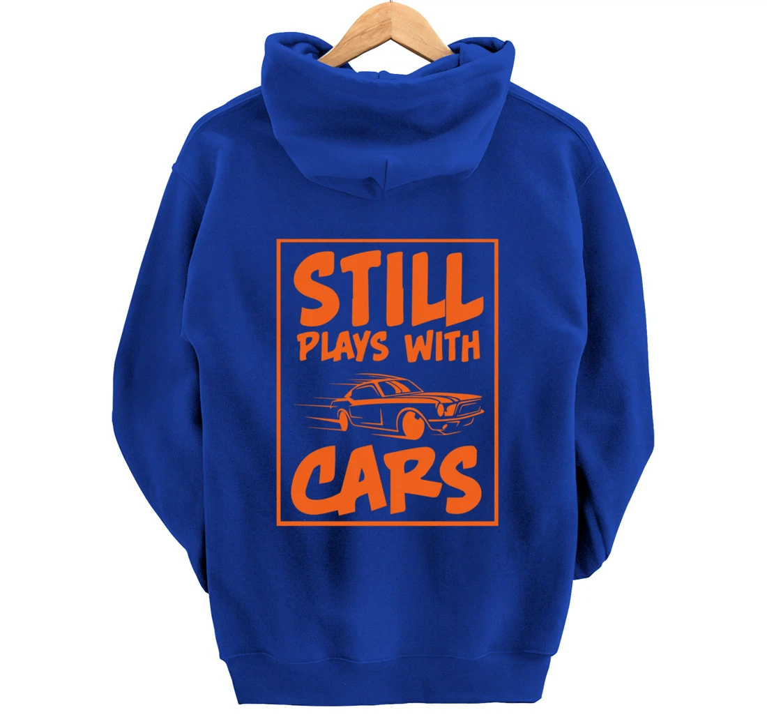 Still Plays With Cars. Car For Men Pullover Hoodie