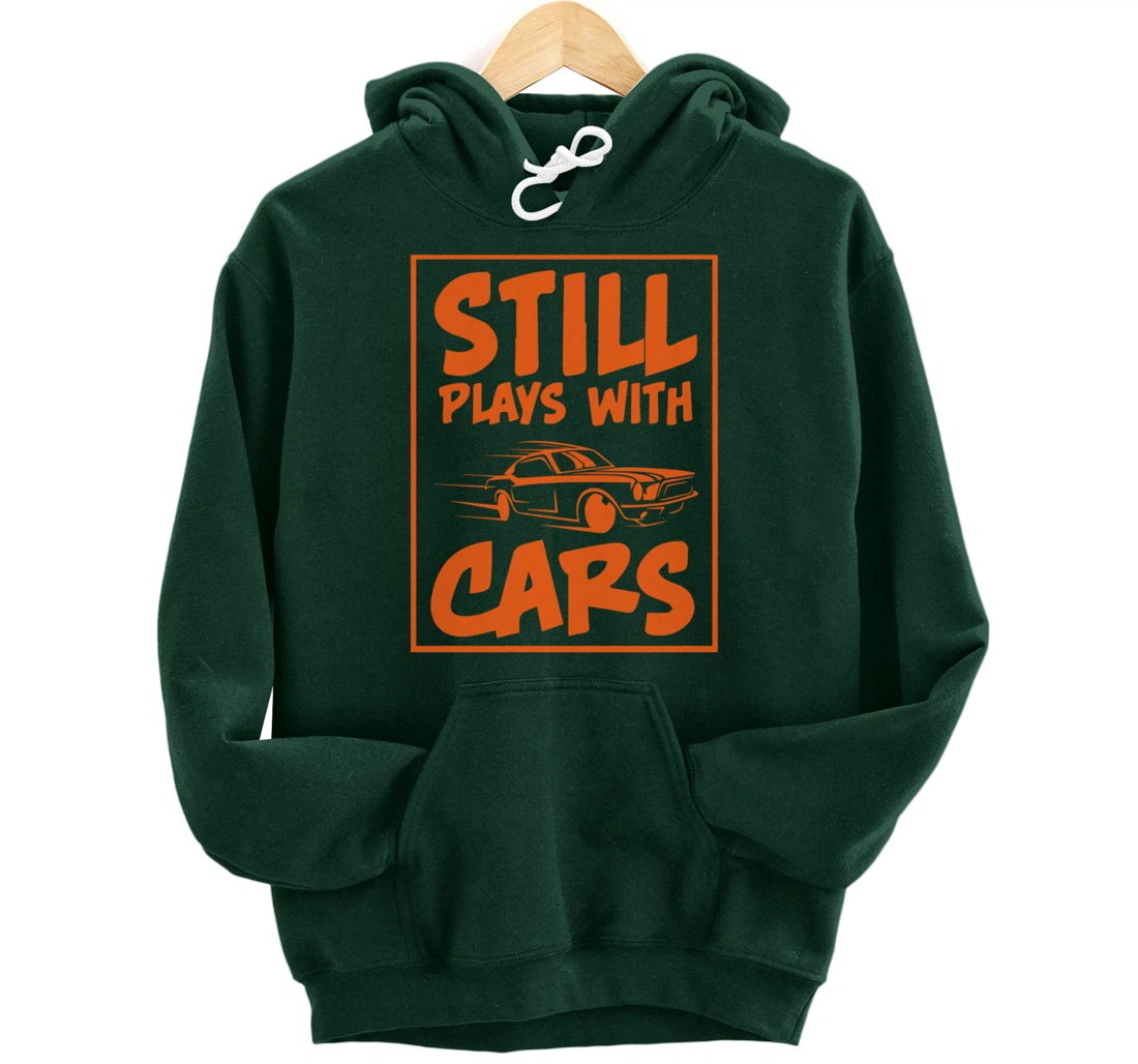 Still Plays With Cars. Car For Men Pullover Hoodie