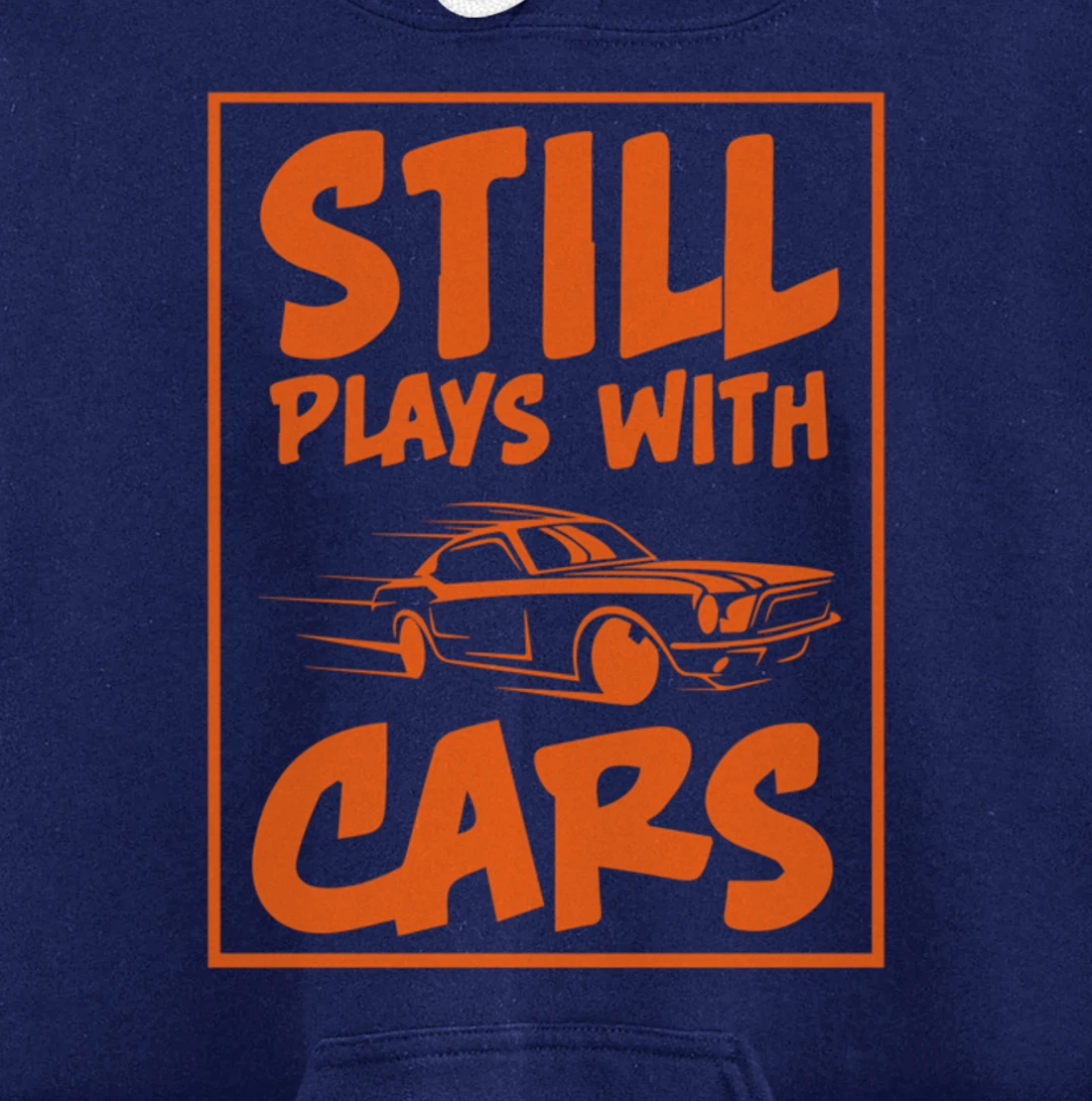 Still Plays With Cars. Car For Men Pullover Hoodie