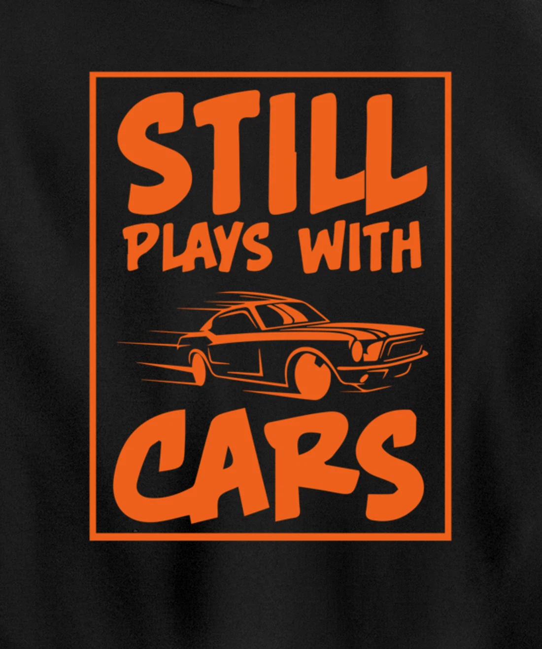 Still Plays With Cars. Car For Men Pullover Hoodie