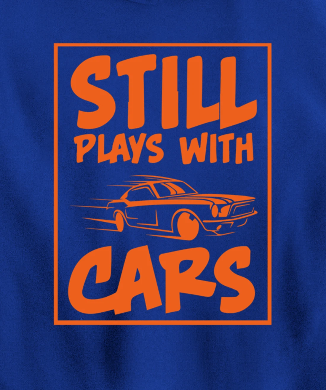 Still Plays With Cars. Car For Men Pullover Hoodie