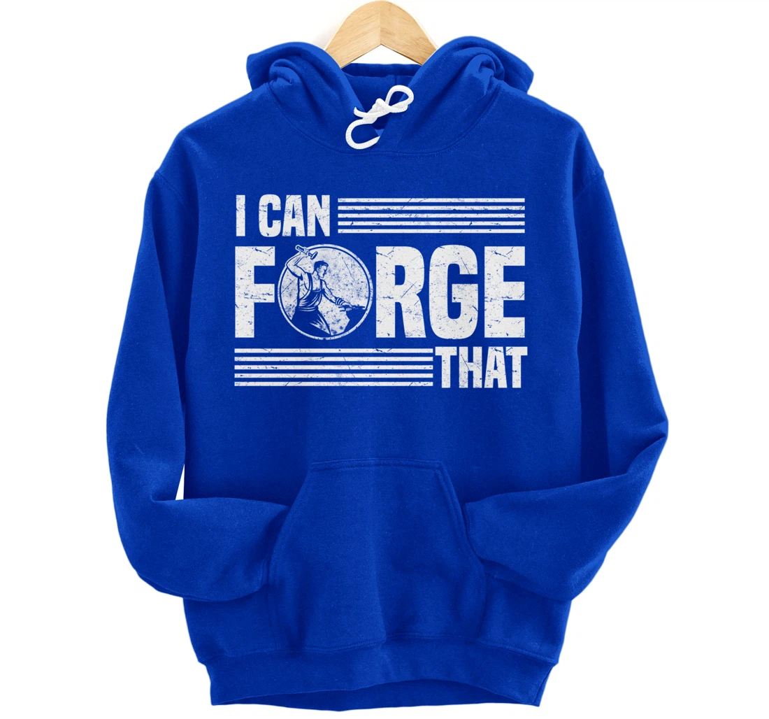 I Can Forge That Funny Blacksmith Worker Quote Pullover Hoodie