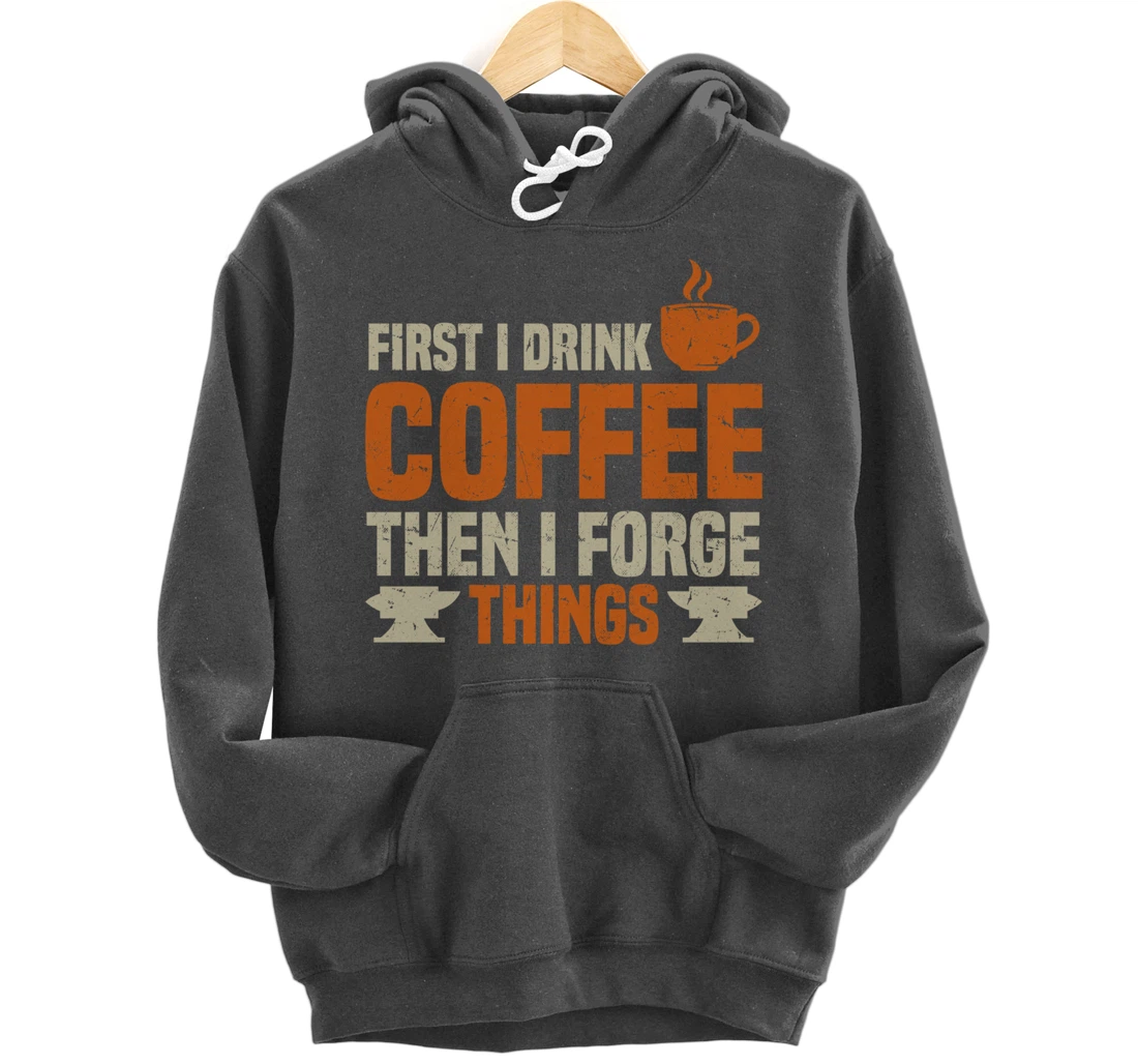 Funny Blacksmith Worker Quote Coffee Lover Saying Pullover Hoodie