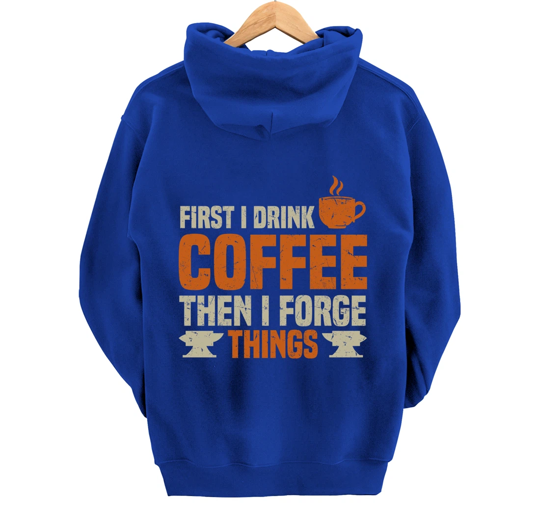 Funny Blacksmith Worker Quote Coffee Lover Saying Pullover Hoodie