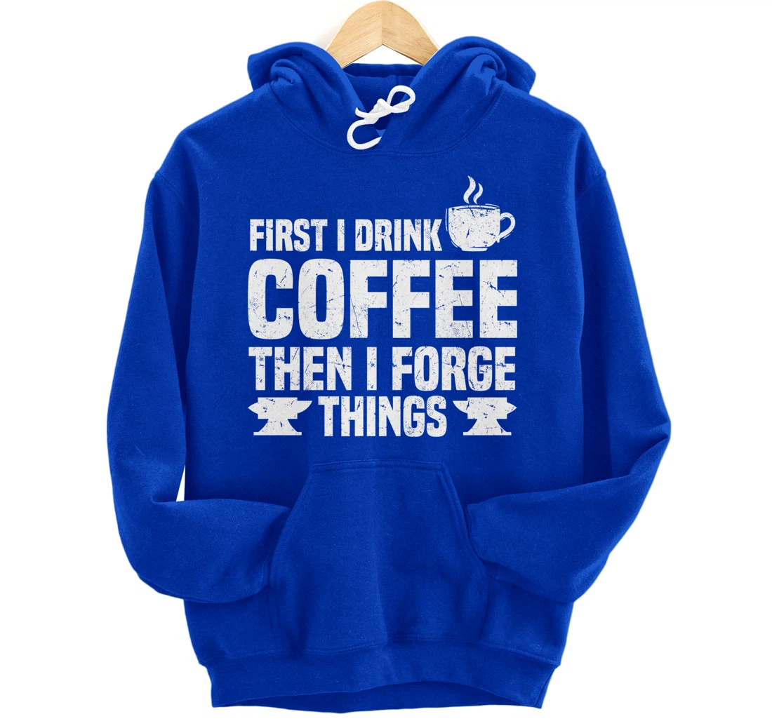 Funny Blacksmith Worker Saying Coffee Lover Quote Pullover Hoodie