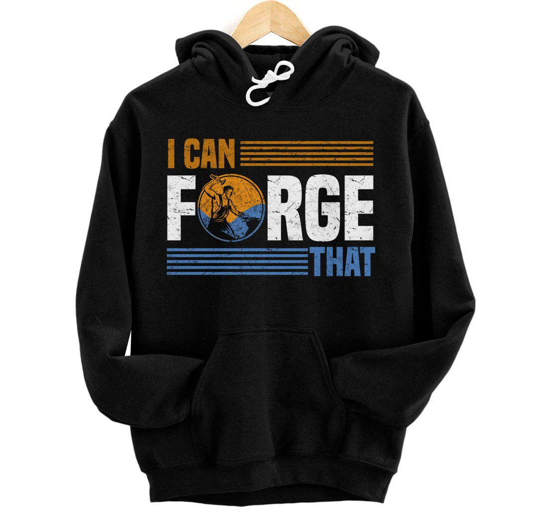 I Can Forge That Funny Blacksmith Worker Saying Pullover Hoodie
