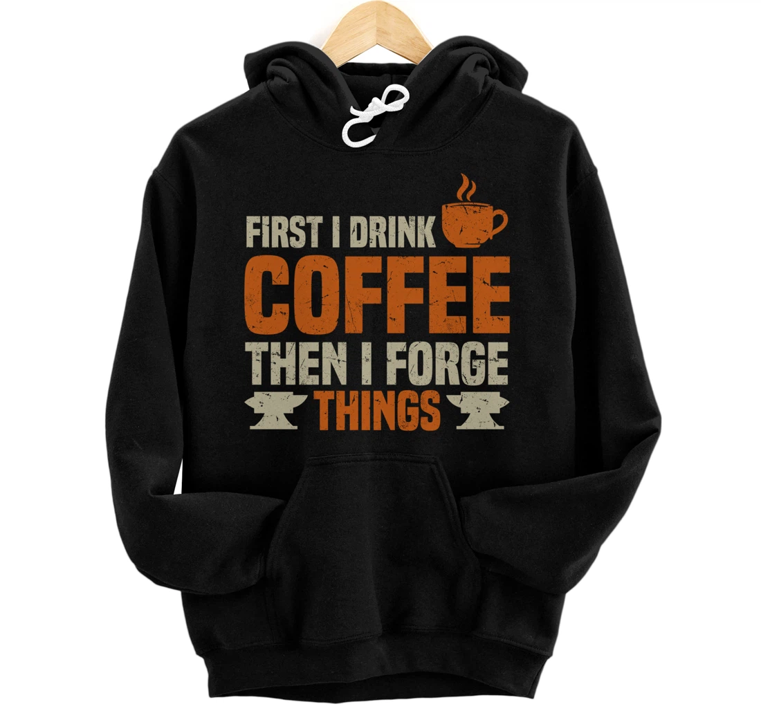 Funny Blacksmith Worker Quote Coffee Lover Saying Pullover Hoodie