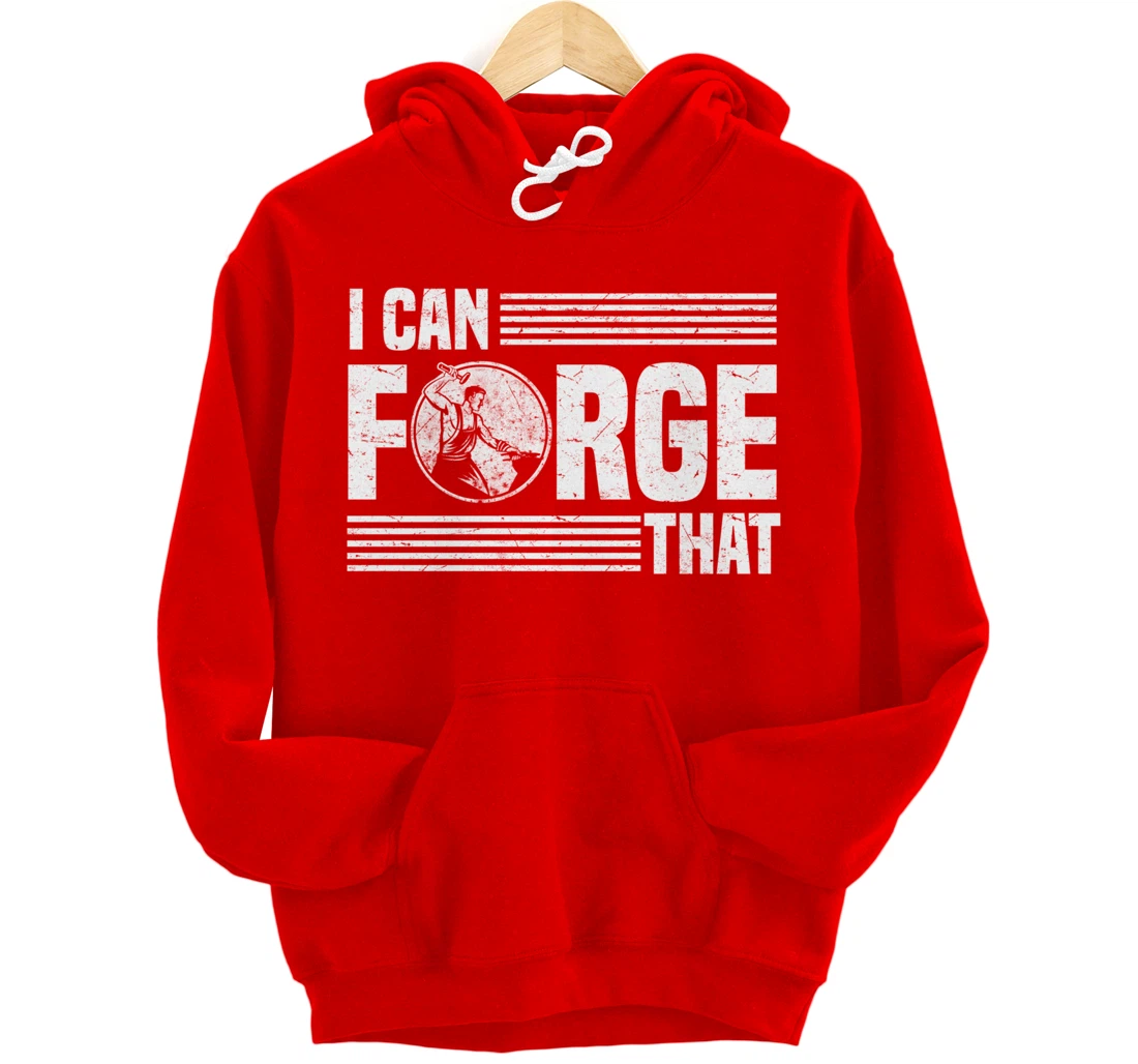 I Can Forge That Funny Blacksmith Worker Quote Pullover Hoodie