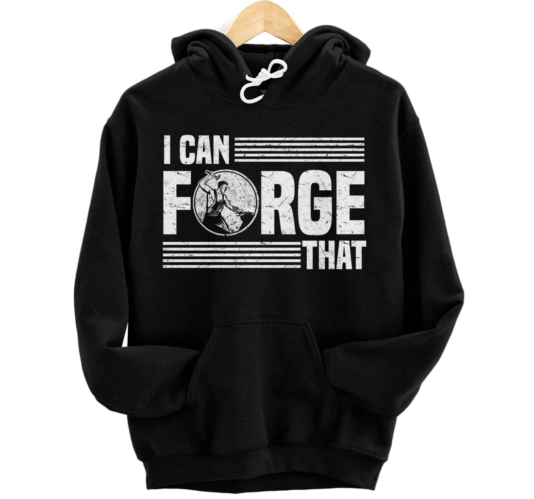 I Can Forge That Funny Blacksmith Worker Quote Pullover Hoodie