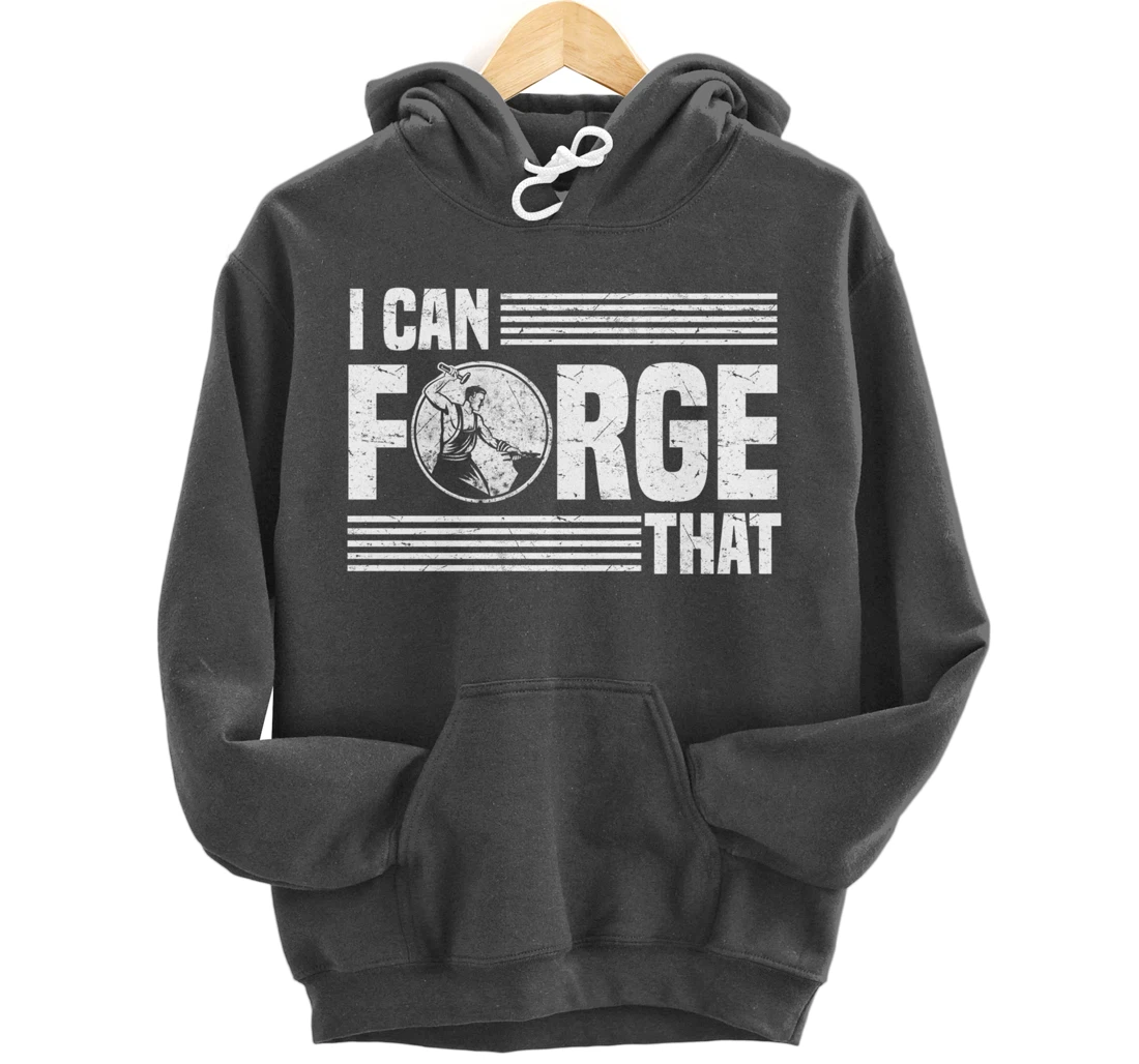 I Can Forge That Funny Blacksmith Worker Quote Pullover Hoodie