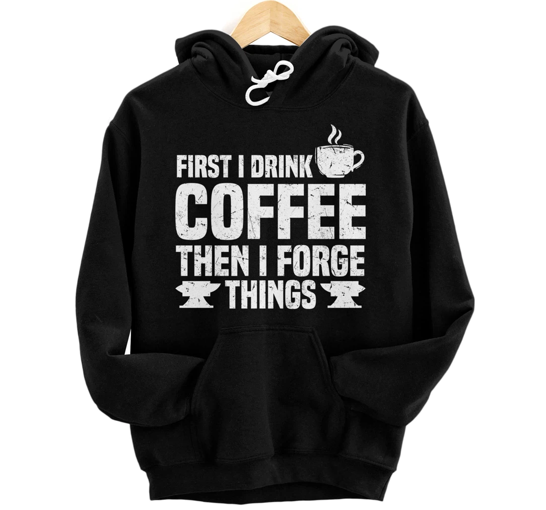 Funny Blacksmith Worker Saying Coffee Lover Quote Pullover Hoodie
