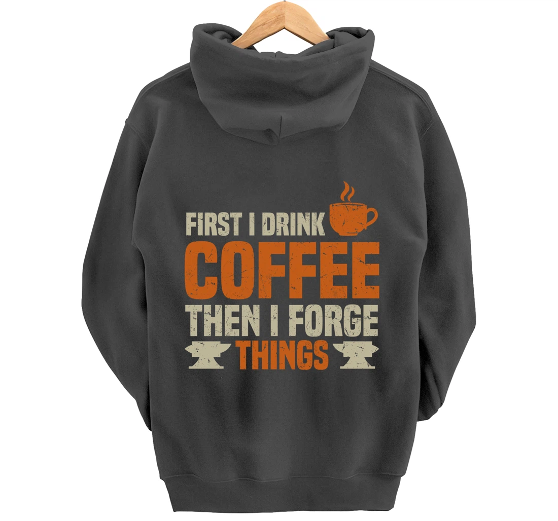 Funny Blacksmith Worker Quote Coffee Lover Saying Pullover Hoodie