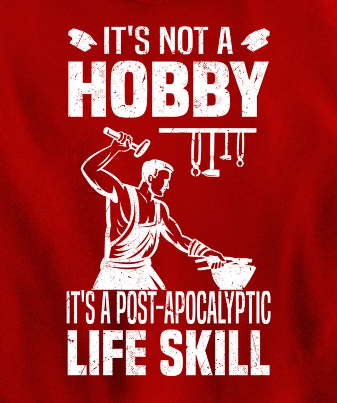 Funny Blacksmith Worker Post Apocalyptic Life Skill Pullover Hoodie